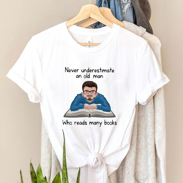 Never underestimate an old man who read many books hoodie, sweater, longsleeve, shirt v-neck, t-shirt