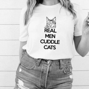 Real Men Cuddle Cats shirt Funny Cat Fathers Gift T Shirt