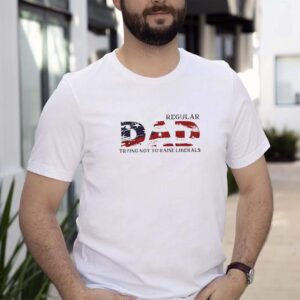 Regular Dad trying not to raise liberals America Flag shirt
