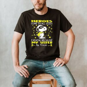 Snoopy heroes come in all sizes I know because my sister is one shirt