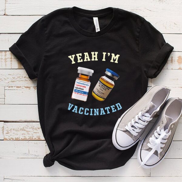 Yeah I’m Vaccinated Testosterone Trenbolone Shirt