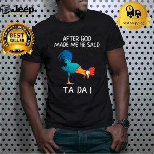 After God Made Me He Said Tada, Funny Chicken Rooster T-shirt