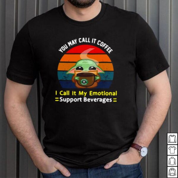 Baby Yoda You May Call It Coffee I Call It My Emotional Support Beverages T hoodie, sweater, longsleeve, shirt v-neck, t-shirt