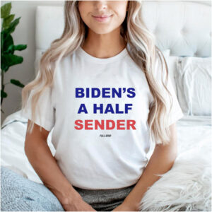 Bidens A Half Sender shirt