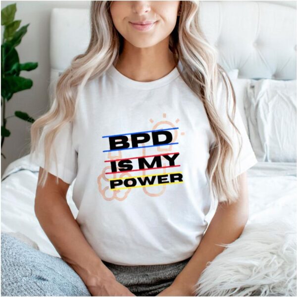 Borderline Personality Disorder BPD Is My Power Shirt