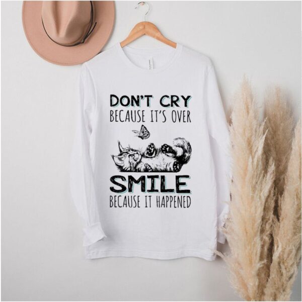 Cat dont cry because its over smile because it happened hoodie, sweater, longsleeve, shirt v-neck, t-shirt