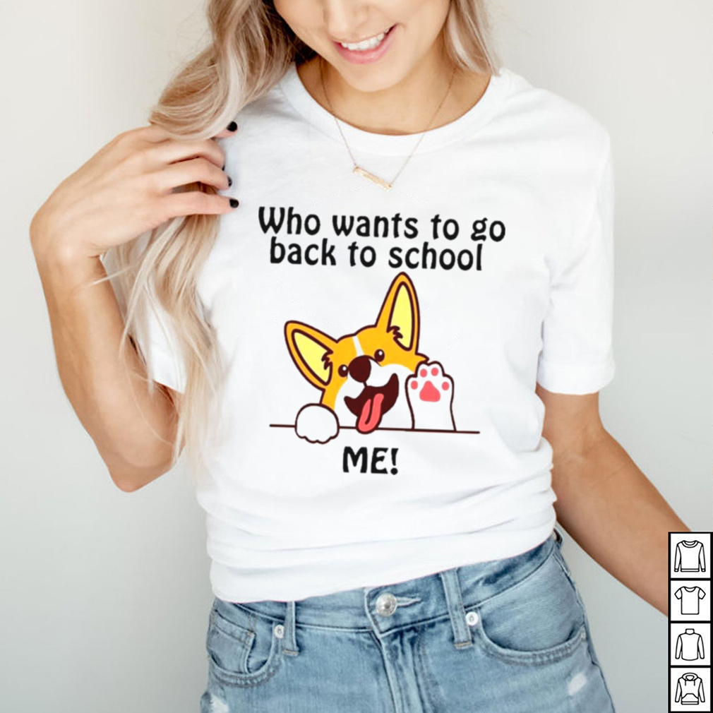 Corgi who want to go back to school shirt Corgi who want to go back to school shirt