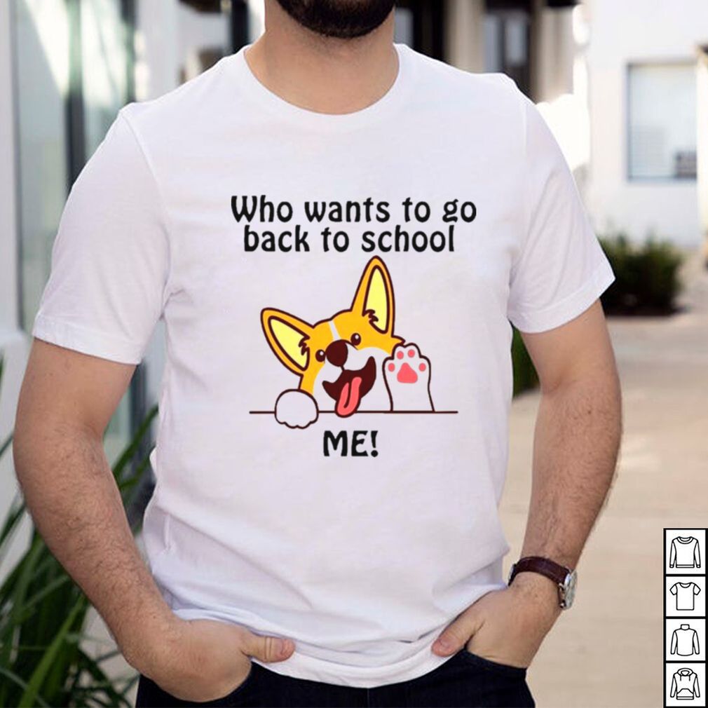 Corgi who want to go back to school shirt Corgi who want to go back to school shirt