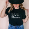 Dear God Thank You For Everything T Shirt