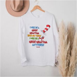 Dr seuss I will be a great grandma here or there I will be a great grandma anywhere shirt