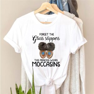 Forget the Glass Slippers this Princess wears Moccasins hoodie, sweater, longsleeve, shirt v-neck, t-shirt