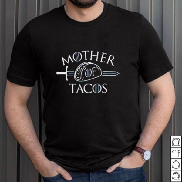 Game of Thrones mother of tacos hoodie, sweater, longsleeve, shirt v-neck, t-shirt