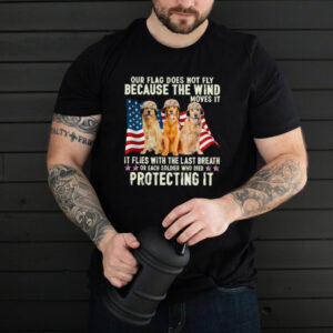 Golden Retriever Our Flag Does Not Fly Because The Wind Moves It Protecting It American Flag shirt