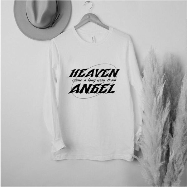 Heaven come a long way from angel hoodie, sweater, longsleeve, shirt v-neck, t-shirt