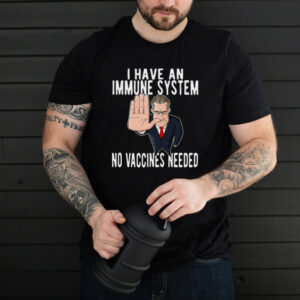 I Have An Immune System No Vaccines Needed Anti Vaccine Humor T shirt