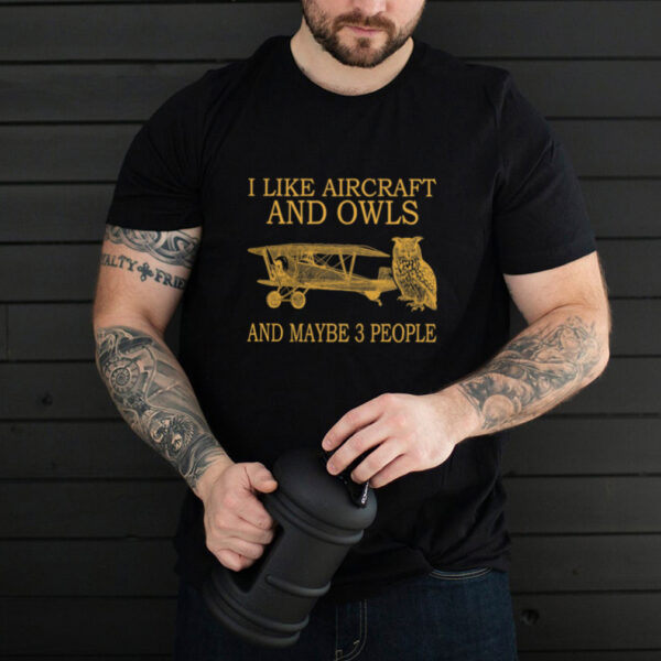 I Like Aircraft And Owls And Maybe 3 People hoodie, sweater, longsleeve, shirt v-neck, t-shirt
