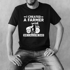 I created a farmer she calls me dad tractor shirt