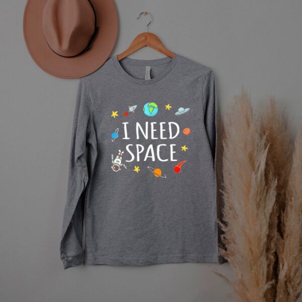 I need Space 2021 hoodie, sweater, longsleeve, shirt v-neck, t-shirt