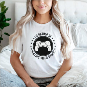 Id Rather Be Playing Video Games Gamer Controller shirt