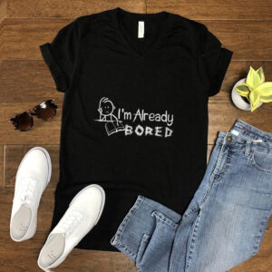 I’m Already Bored Stick Figure Novelty Sarcasm Funny T Shirt T Shirt