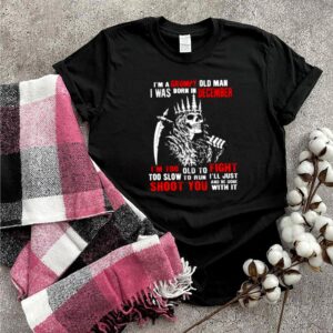 Im a grumpy old man i was born in December too slow to run shoot you skull hoodie, sweater, longsleeve, shirt v-neck, t-shirt