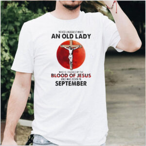 Never Underestimate An Old Lady Who Is Covered By The Blood Jesus And Was Born In September Shirt