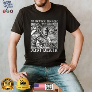 No heaven no Hell Just Death SKull T Shirt