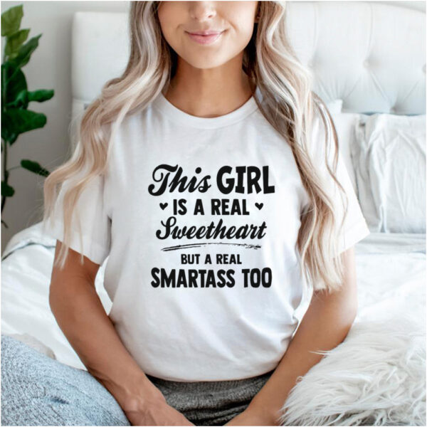 This Girl Is A Real Sweetheart But A Real Smartass Too T hoodie, sweater, longsleeve, shirt v-neck, t-shirt