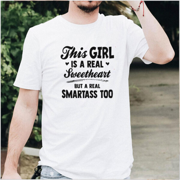 This Girl Is A Real Sweetheart But A Real Smartass Too T hoodie, sweater, longsleeve, shirt v-neck, t-shirt
