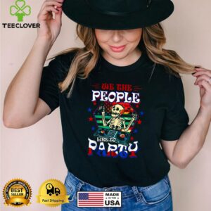 We The People Like To Party American Flag Skull 4th Of July T Shirt