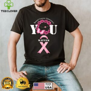 You Matter Breast Cancer Awareness shirtYou Matter Breast Cancer Awareness shirt