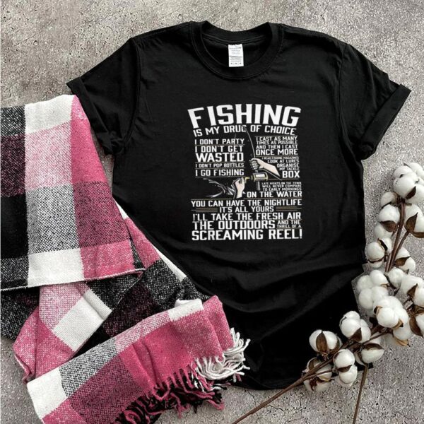 fishing is my drug of choice quote shirt