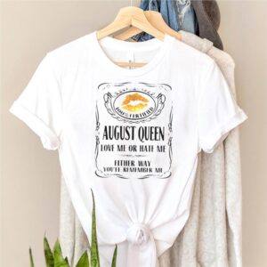 100 Certified August Queen Love Me Or Hate Me T Shirt