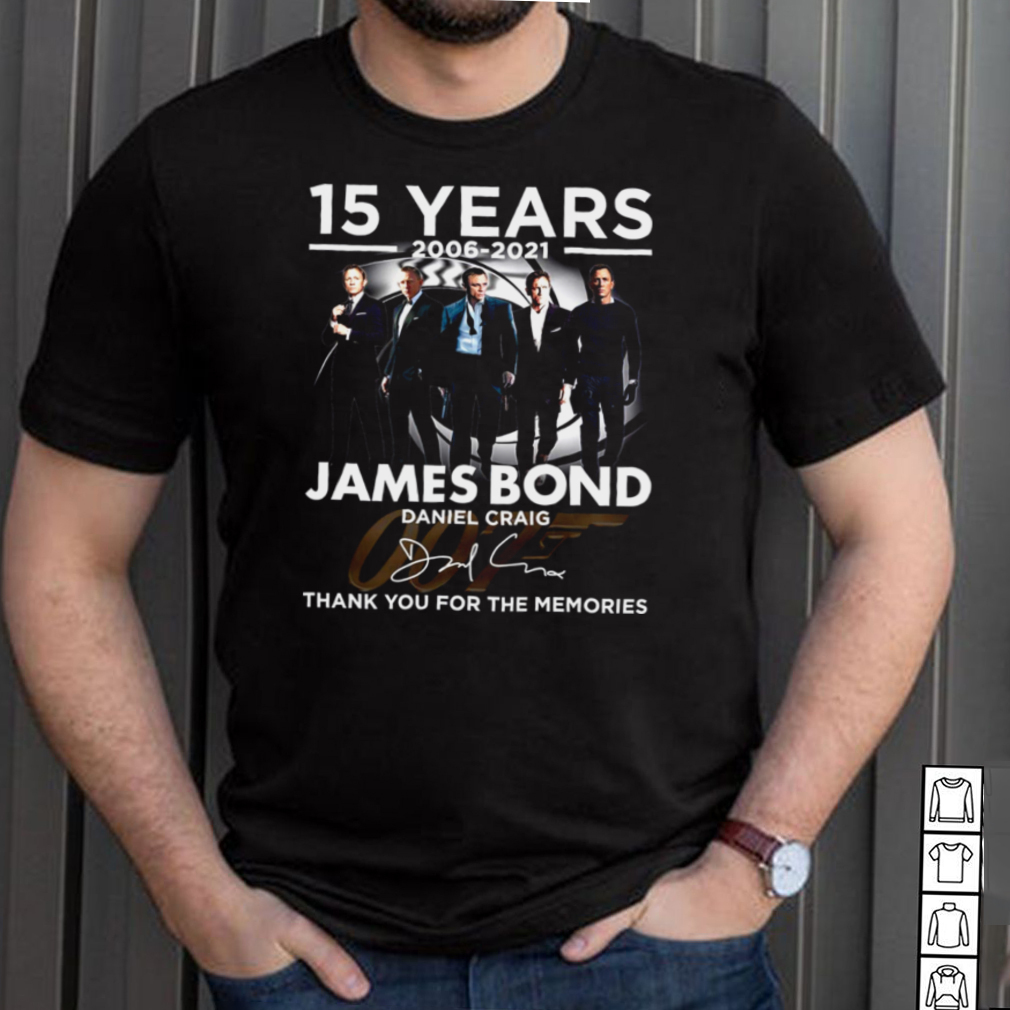 15 years 2006 2021 james bond daniel craig thank you for the memories shirt 15 years 2006 2021 james bond daniel craig thank you for the memories shirt
