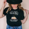 A day without reading is like just kidding I have no Idea hoodie, sweater, longsleeve, shirt v-neck, t-shirt