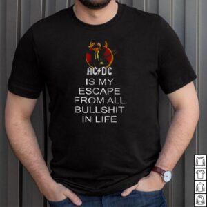Acdc is my escape from all bullshit in life shirt