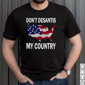 American Flag Dont Desantis My Country T shirt