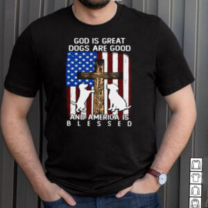American Flag God Is Great Dogs Are Good And America Is Blessed T shirt