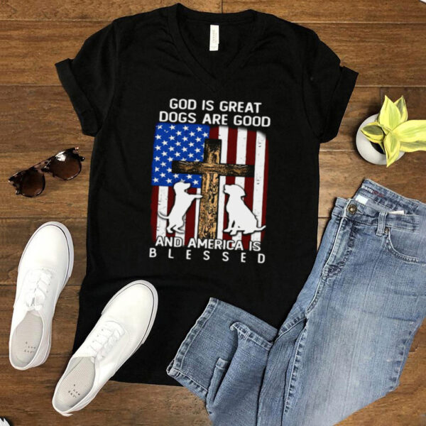 American Flag God Is Great Dogs Are Good And America Is Blessed T hoodie, sweater, longsleeve, shirt v-neck, t-shirt