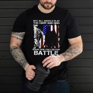 American Flag Veteran Not All Angels Play The Harp And Sing Some Are Called For Battle T shirt