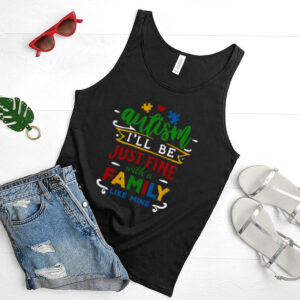 Autism Ill be just fine with a family like mine shirt 3 Autism Ill be just fine with a family like mine shirt