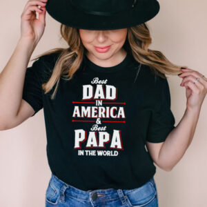 Best dad in america and best papa in the world shirt