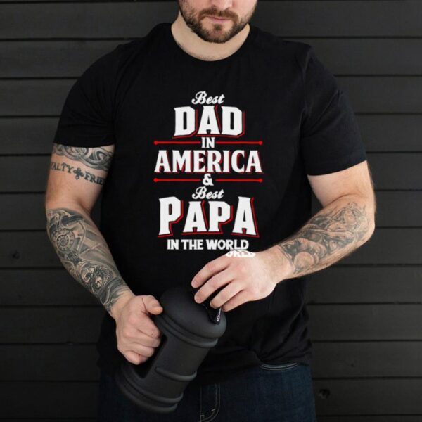 Best dad in america and best papa in the world hoodie, sweater, longsleeve, shirt v-neck, t-shirt