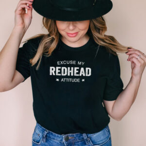 Best excuse my redhead attitude shirt