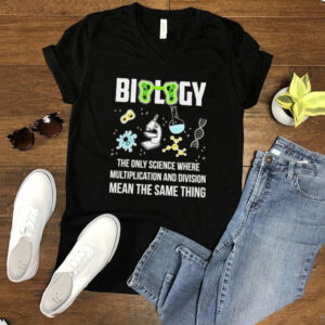 Biology The Only Science Where Multiplication And Division Means The Same Thing T shirt