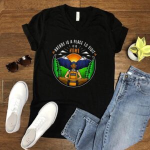 Camping Nature Is A Place To Visit It Is Home T shirt