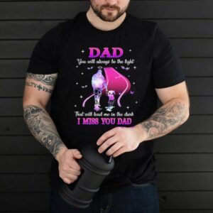 Dad You will always be the light that will lead me in the Dark I miss You Dad Shirt