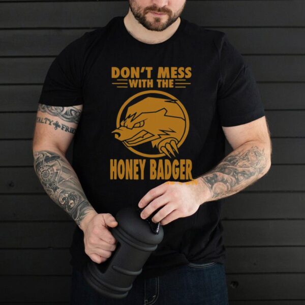 Dont Mess With The Honey Badger Angry Fun Idea T hoodie, tank top, sweater