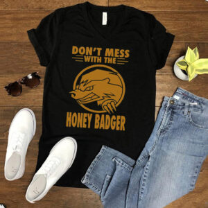 Dont Mess With The Honey Badger Angry Fun Idea T hoodie, tank top, sweater