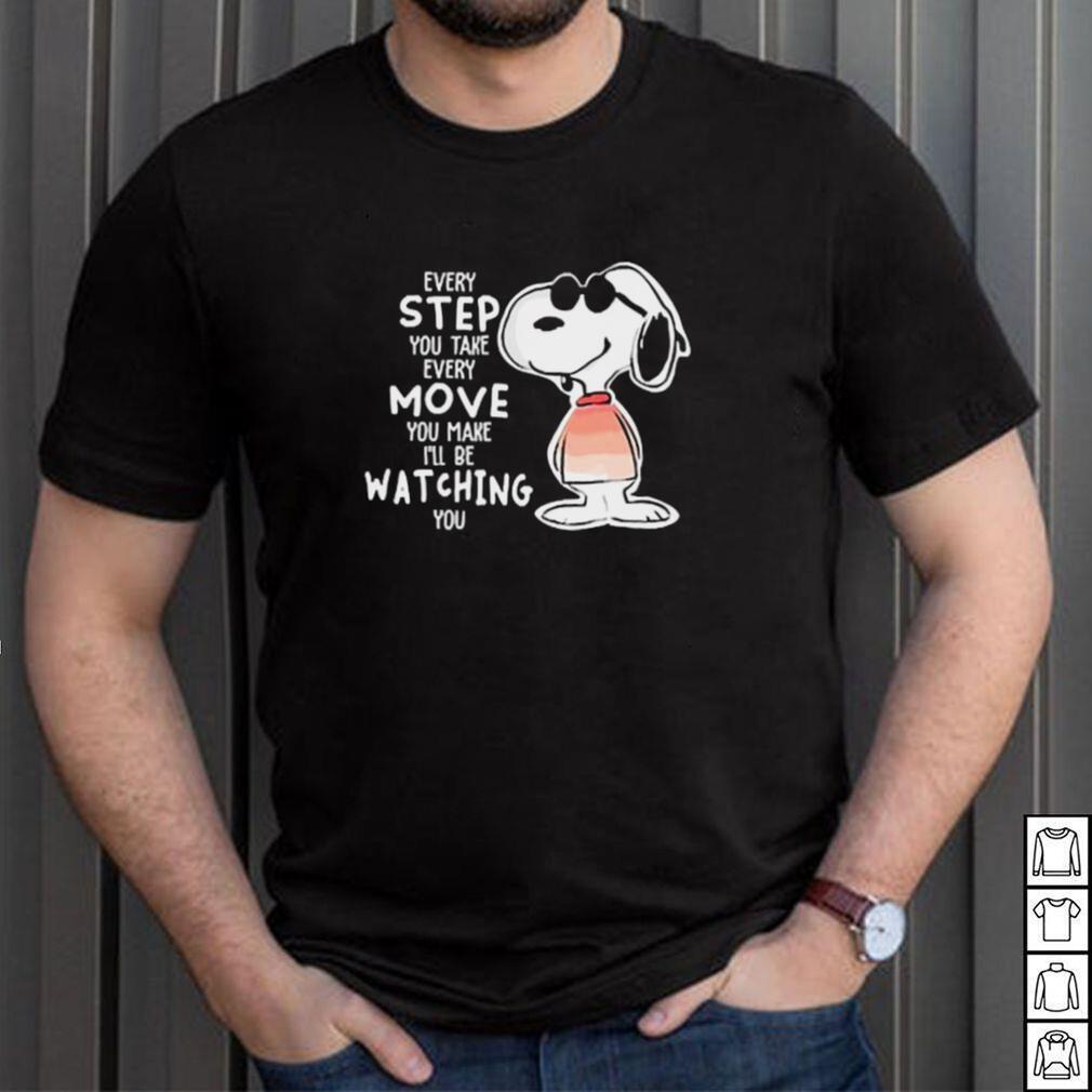 Every step you take move you make be watching snoopy shirt Every step you take move you make be watching snoopy shirt